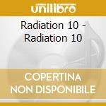 Radiation 10 - Radiation 10 cd musicale