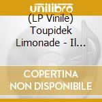 (LP Vinile) Toupidek Limonade - Il Y A Des Vies Qui Devient vinile