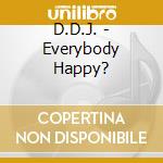 D.D.J. - Everybody Happy? cd