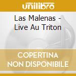 Las Malenas - Live Au Triton cd musicale