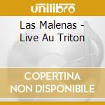 Las Malenas - Live Au Triton cd