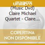 (Music Dvd) Claire Michael Quartet - Claire Michael Quartet cd