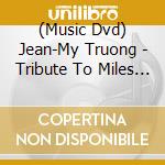 (Music Dvd) Jean-My Truong - Tribute To Miles Davis cd