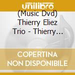 (Music Dvd) Thierry Eliez Trio - Thierry Eliez Trio cd