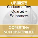 Guillaume Roy Quartet - Exubrances cd