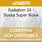 Radiation 10 - Bossa Super Nova cd