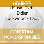 (Music Dvd) Didier Lockwood - La Vie Improvise cd musicale