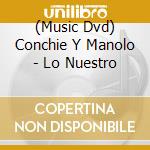 (Music Dvd) Conchie Y Manolo - Lo Nuestro cd