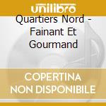 Quartiers Nord - Fainant Et Gourmand cd