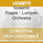 Soixante Etages - Lumpen Orchestra cd