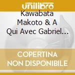Kawabata Makoto & A Qui Avec Gabriel - Ame No Tsurugi cd