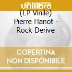 (LP Vinile) Pierre Hanot - Rock Derive vinile