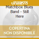 Matchbox Blues Band - Still Here cd