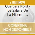 Quartiers Nord - Le Salaire De La Misere - Hommage Aux Travailleurs Du Midi cd musicale