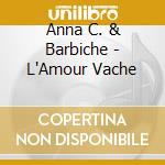 Anna C. & Barbiche - L'Amour Vache cd