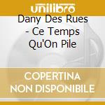 Dany Des Rues - Ce Temps Qu'On Pile cd musicale