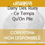 Dany Des Rues - Ce Temps Qu'On Pile cd