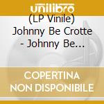 (LP Vinile) Johnny Be Crotte - Johnny Be Crotte vinile