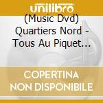 (Music Dvd) Quartiers Nord - Tous Au Piquet ! cd
