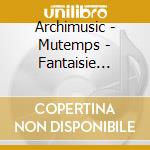 Archimusic - Mutemps - Fantaisie Numrique cd