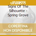 Signs Of The Silhouette - Spring Grove cd
