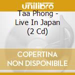 Taa Phong - Live In Japan (2 Cd) cd