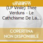 (LP Vinile) Thee Verduns - Le Cathchisme De La Joie, La Vie Entiere lp vinile