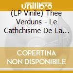(LP Vinile) Thee Verduns - Le Cathchisme De La Joie, La Vie Entiere vinile