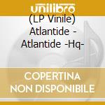 (LP Vinile) Atlantide - Atlantide -Hq- vinile