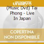 (Music Dvd) Tai Phong - Live In Japan cd musicale