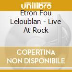 Etron Fou Leloublan - Live At Rock cd