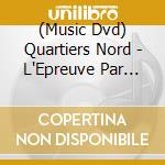 (Music Dvd) Quartiers Nord - L'Epreuve Par Trois cd