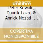 Peter Kowald, Daunik Lazro & Annick Nozati - Instants Chavirs cd musicale