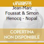 Jean-Marc Foussat & Simon Henocq - Nopal cd