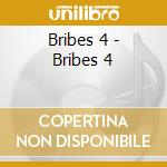 Bribes 4 - Bribes 4 cd musicale