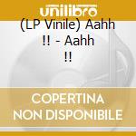 (LP Vinile) Aahh !! - Aahh !! lp vinile