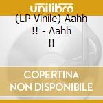 (LP Vinile) Aahh !! - Aahh !! vinile