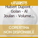 Hubert Dupont - Golan - Al Joulan - Volume One cd musicale