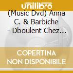 (Music Dvd) Anna C. & Barbiche - Dboulent Chez Toi ! cd musicale