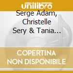 Serge Adam, Christelle Sery & Tania Pividori - Journal D'Une Apparition cd musicale
