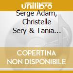 Serge Adam, Christelle Sery & Tania Pividori - Journal D'Une Apparition cd