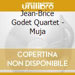 Jean-Brice Godet Quartet - Muja cd musicale