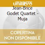Jean-Brice Godet Quartet - Muja cd