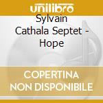 Sylvain Cathala Septet - Hope cd musicale