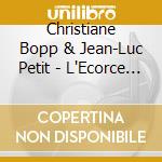 Christiane Bopp & Jean-Luc Petit - L'Ecorce Et La Salive cd musicale