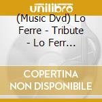 (Music Dvd) Lo Ferre - Tribute - Lo Ferr Legacy (Jazz'Zimut Collection Tribute) cd