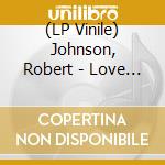 (LP Vinile) Johnson, Robert - Love In Vain vinile