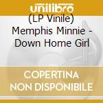 (LP Vinile) Memphis Minnie - Down Home Girl lp vinile di Memphis Minnie