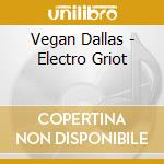 Vegan Dallas - Electro Griot cd