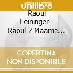 Raoul Leininger - Raoul ? Maame Pas Peur ! cd musicale